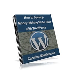 Caroline Middlebrook’s Guide On How to Develop Money-Making Niche Sites with WordPress