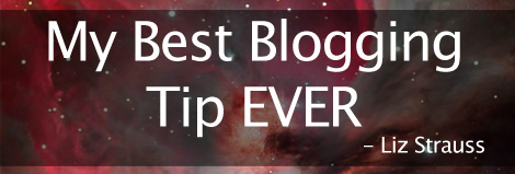 My Best Blog Tip EVER Series – Liz Strauss