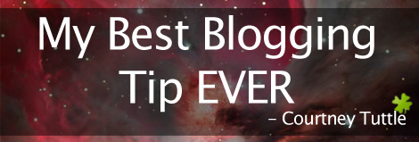 My Best Blog Tip EVER Series - Courtney Tuttle